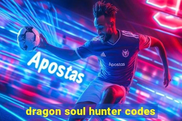 dragon soul hunter codes